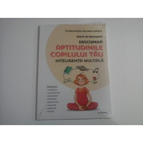 DESCOPERA APTITUDINILE COPILULUI TAU (CARTE SIGILATA)  -  INTELIGENTA MULTIPLA  -  FUNDAMENTELE EDUCATIEI POZITIVE  -  ALBANE DE BEAUREPAIRE